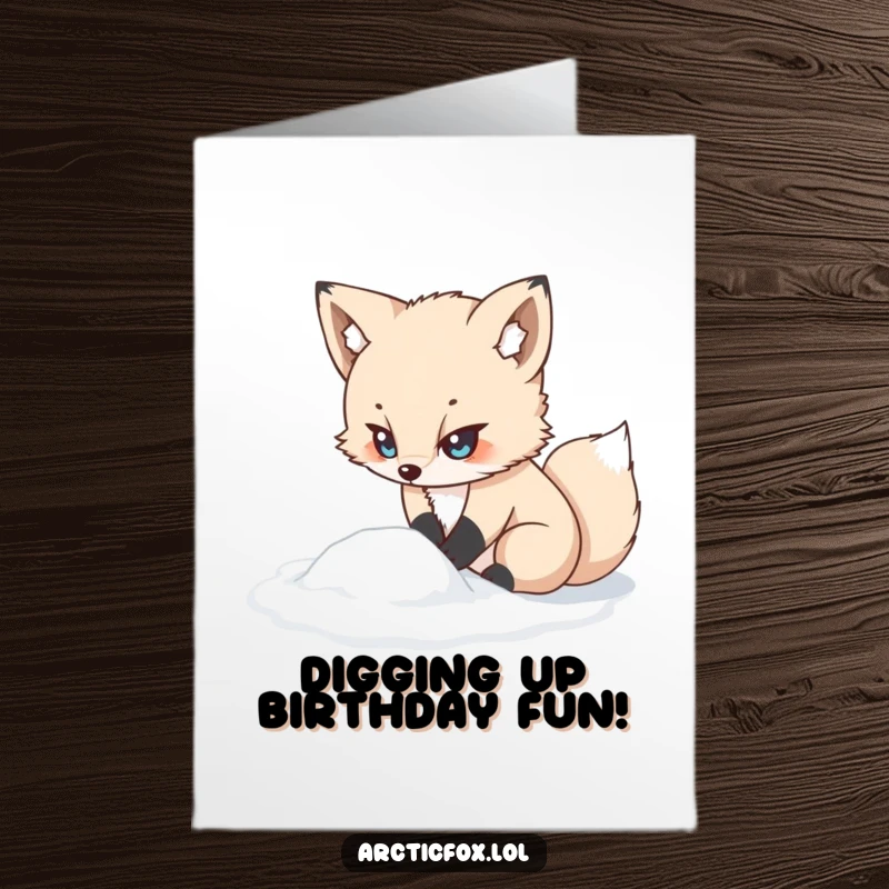 Funny Free Printable Birthday Card: Kawaii arctic fox determinedly digging in snow, a humorous birthday wish.